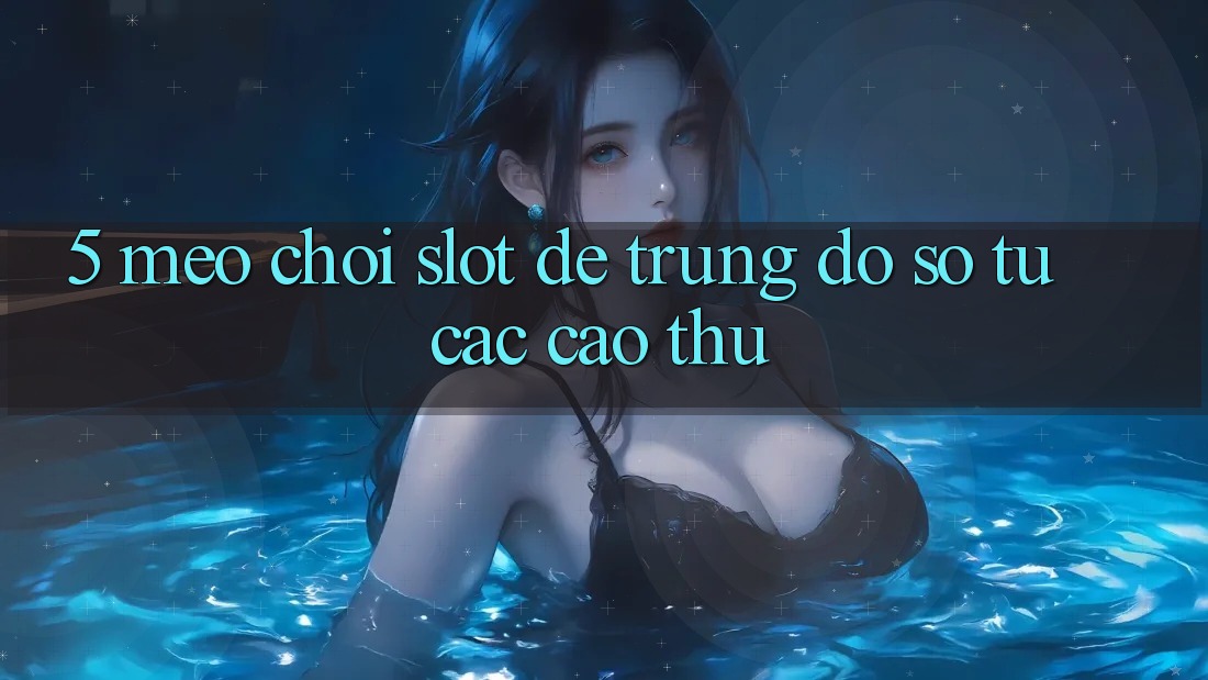 5. Mẹo Chơi Slot Dễ Trúng Đồ sộ Từ Các Cao Thủ