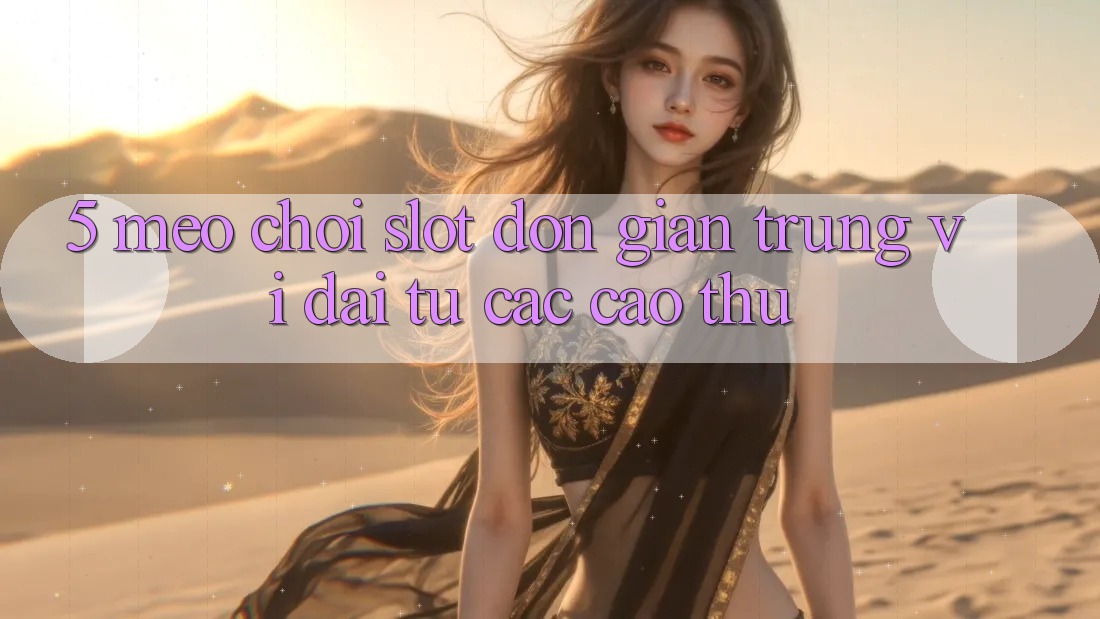 5. Mẹo Chơi Slot Đơn giản Trúng Vĩ đại Từ Các Cao Thủ 5. Mẹo Chơi Slot Đơn giản Trúng Vĩ đại Từ Các Cao Thủ