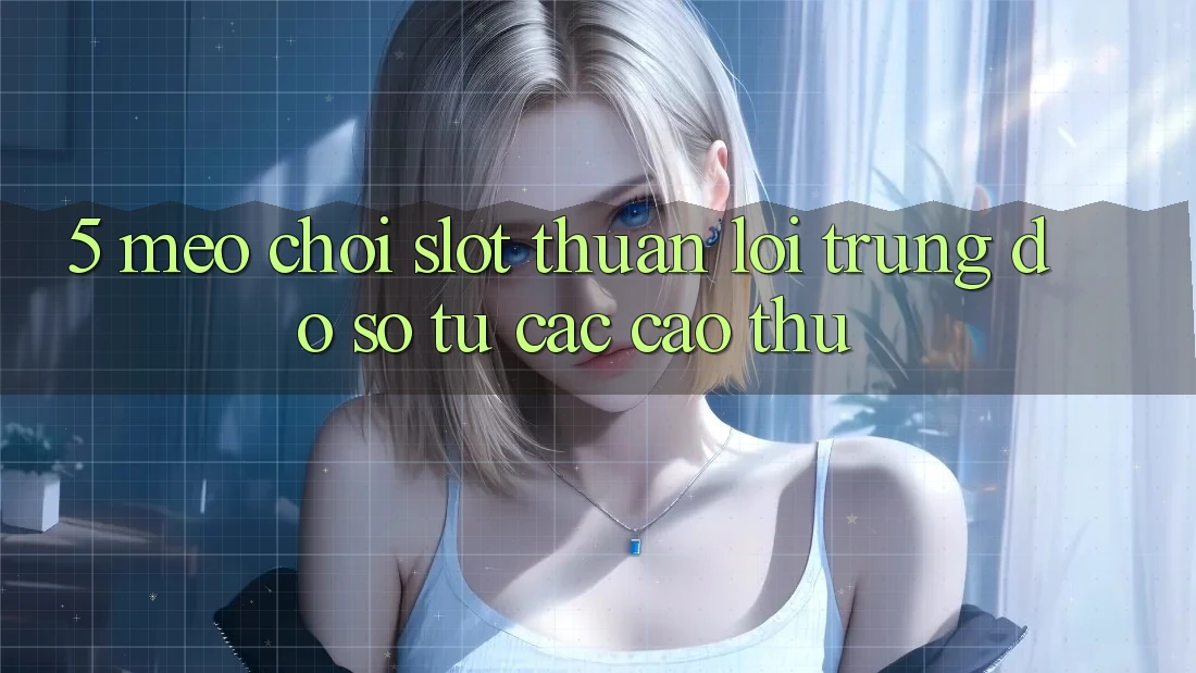 5. Mẹo Chơi Slot Thuận lợi Trúng Đồ sộ Từ Các Cao Thủ 5. Mẹo Chơi Slot Thuận lợi Trúng Đồ sộ Từ Các Cao Thủ
