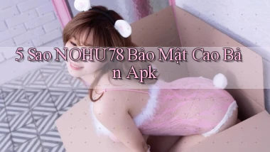 5 sao nohu78 bảo mật cao bản apk