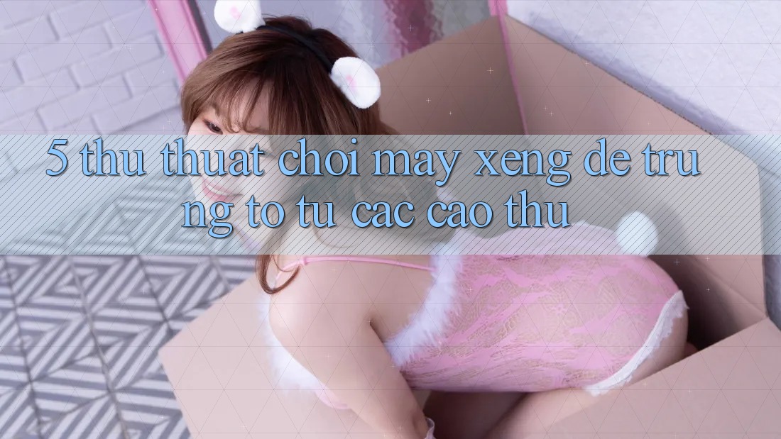 5. Thủ thuật Chơi Máy xèng Dễ Trúng To Từ Các Cao Thủ 5. Thủ thuật Chơi Máy xèng Dễ Trúng To Từ Các Cao Thủ