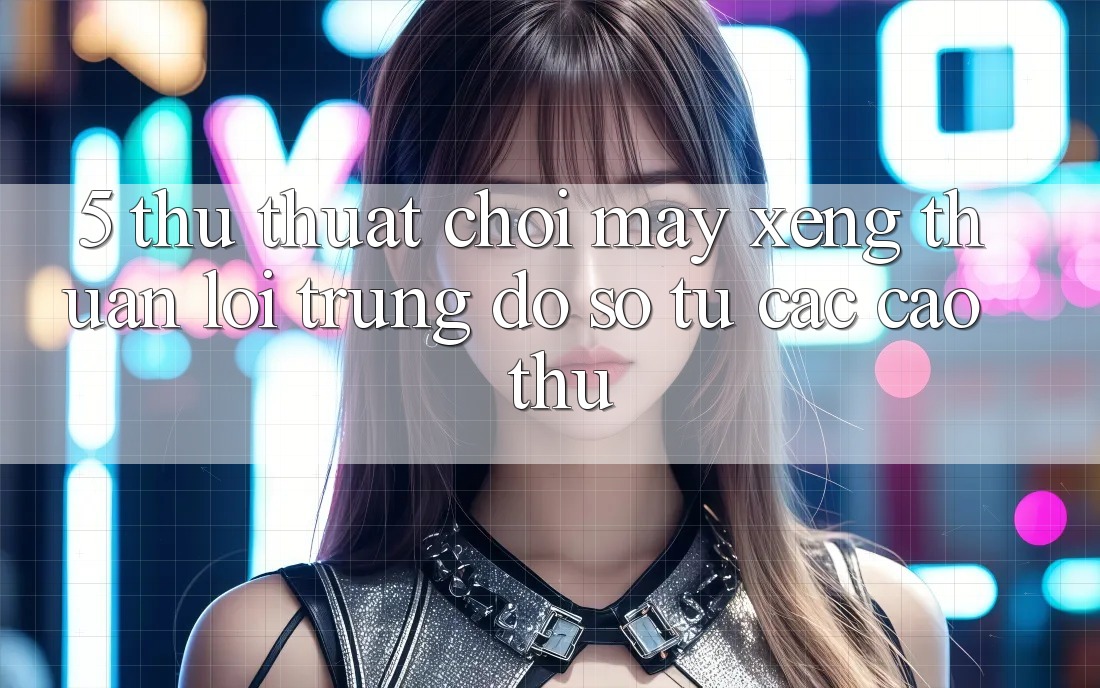 5. Thủ thuật Chơi Máy xèng Thuận lợi Trúng Đồ sộ Từ Các Cao Thủ