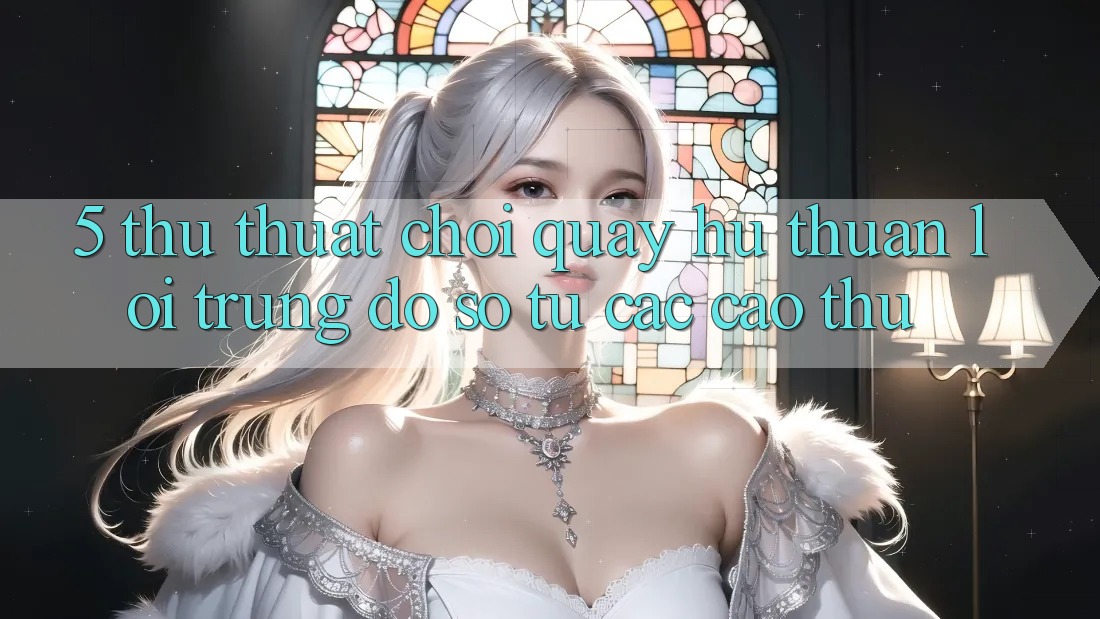 5. Thủ thuật Chơi Quay hũ Thuận lợi Trúng Đồ sộ Từ Các Cao Thủ