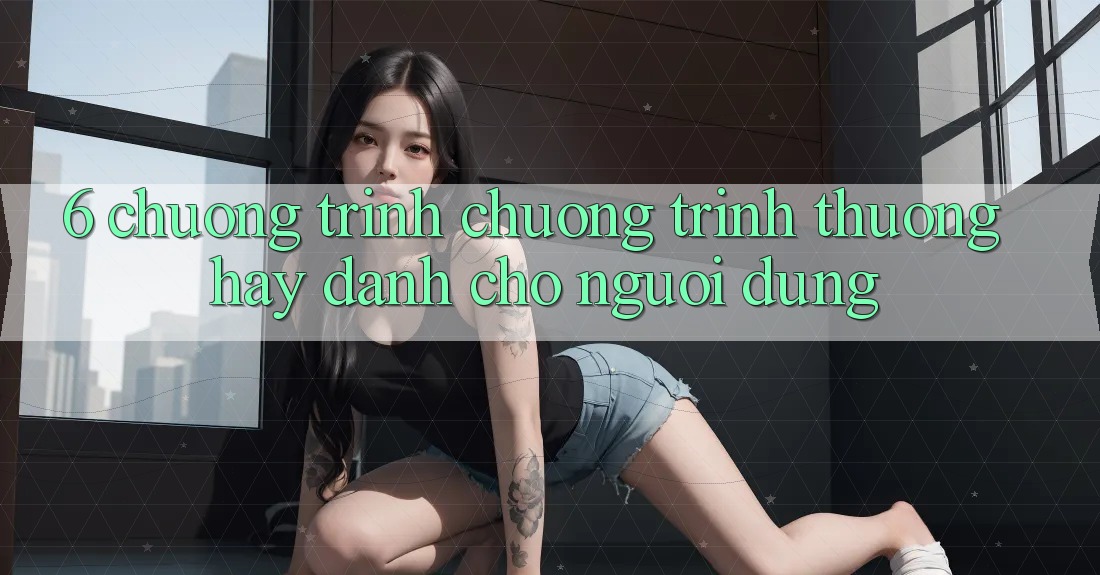 6. Chương Trình Chương trình thưởng Hay Dành Cho Người dùng