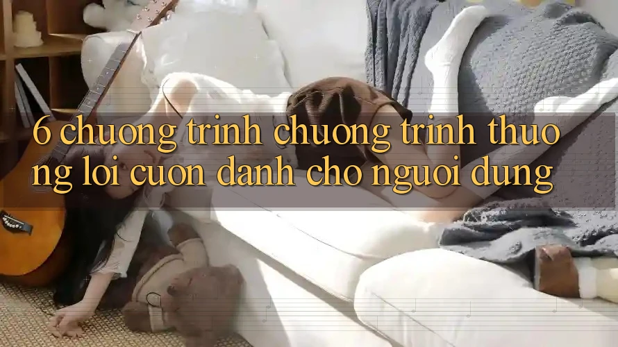 6. Chương Trình Chương trình thưởng Lôi cuốn Dành Cho Người dùng
