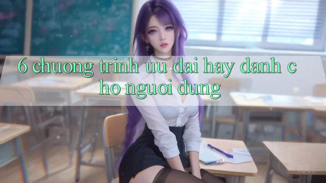 6. Chương Trình Ưu đãi Hay Dành Cho Người dùng