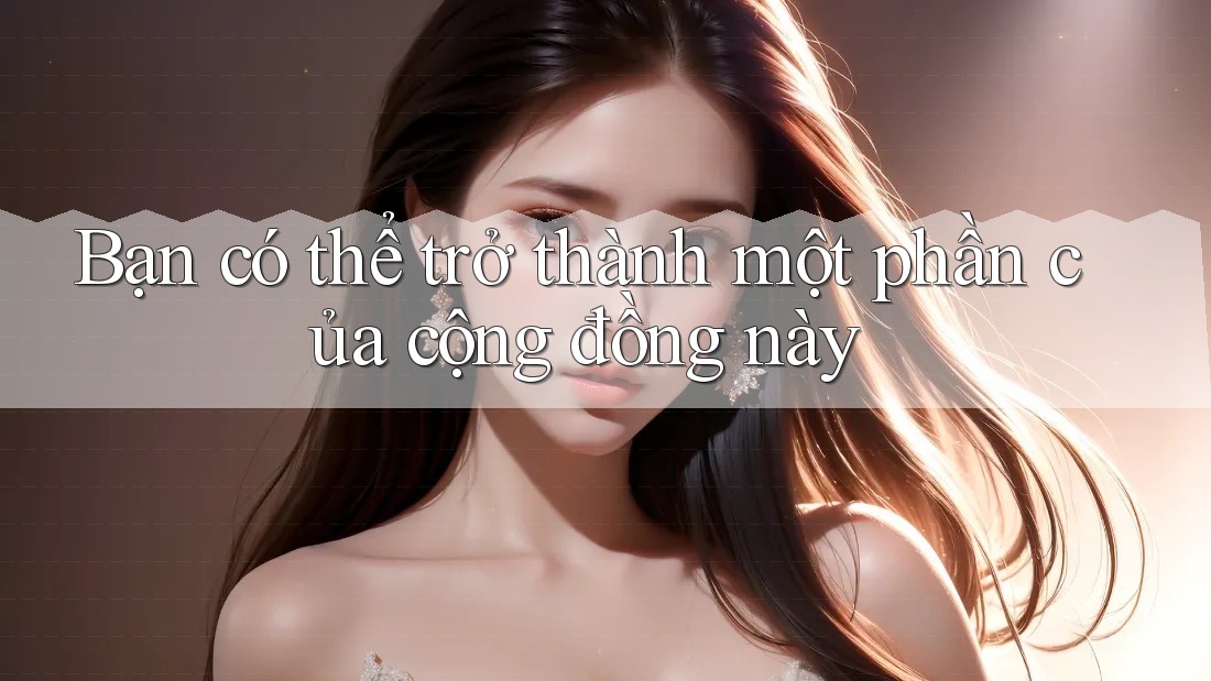 Bạn có thể trở thành một phần của cộng đồng này Bạn có thể trở thành một phần của cộng đồng này