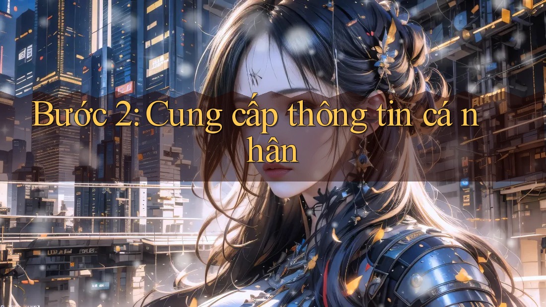 Bước 2: Cung cấp thông tin cá nhân