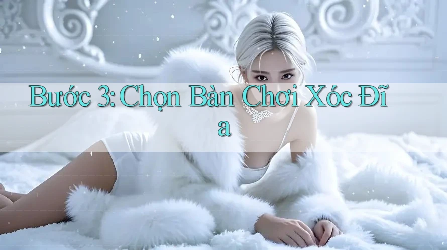 Bước 3: Chọn Bàn Chơi Xóc Đĩa