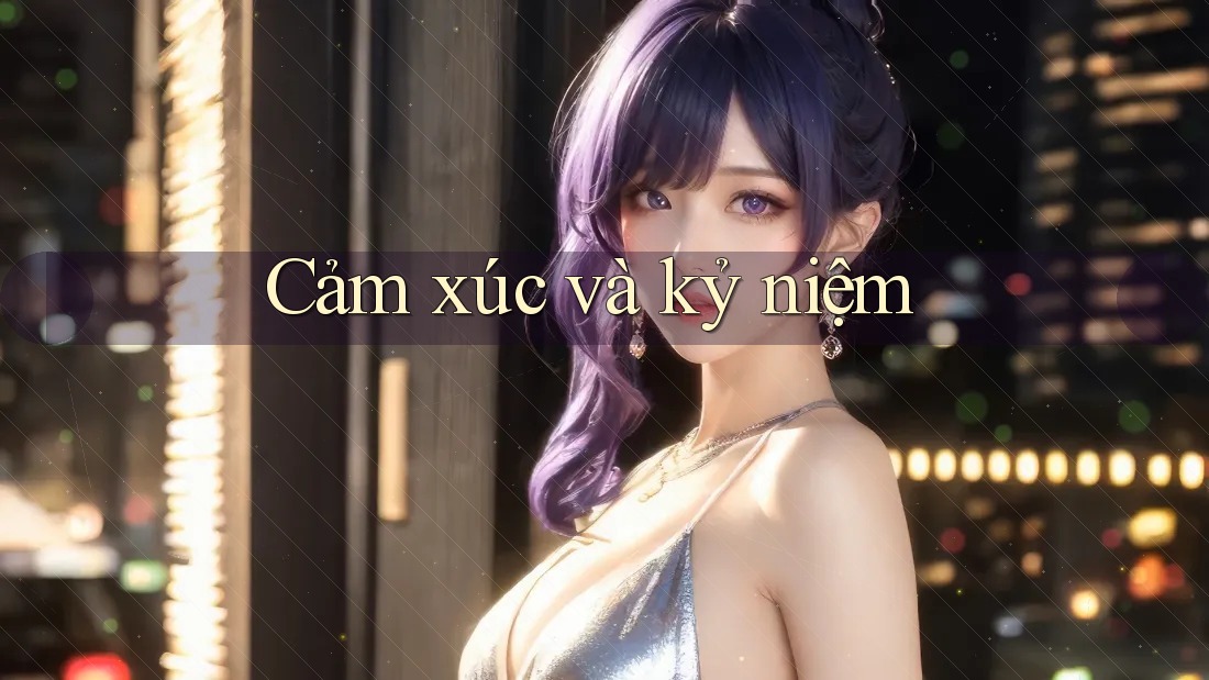 Cảm xúc và kỷ niệm Cảm xúc và kỷ niệm