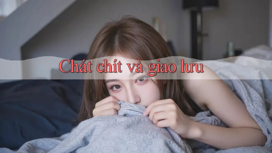 Chát chít và giao lưu