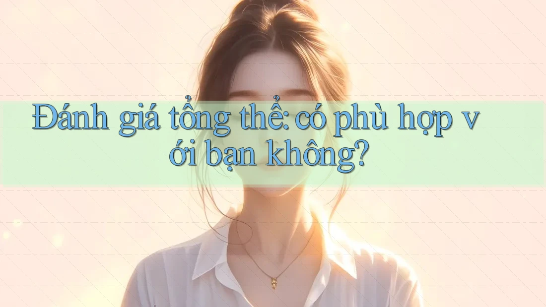 Đánh giá tổng thể: có phù hợp với bạn không?