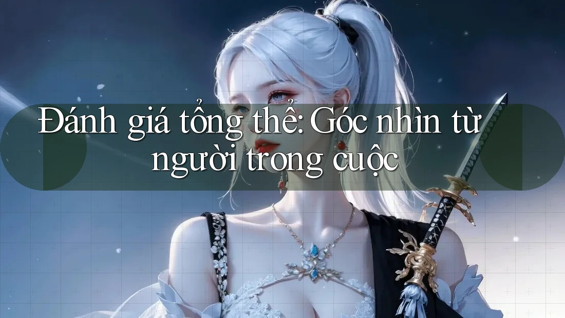 Đánh giá tổng thể - góc nhìn từ người trong cuộc