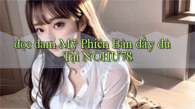 đọc đam mỹ phiên bản đầy đủ tại nohu78