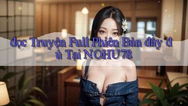đọc truyện full phiên bản đầy đủ tại nohu78