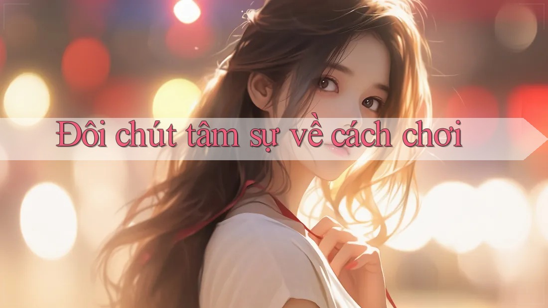 Đôi chút tâm sự về cách chơi