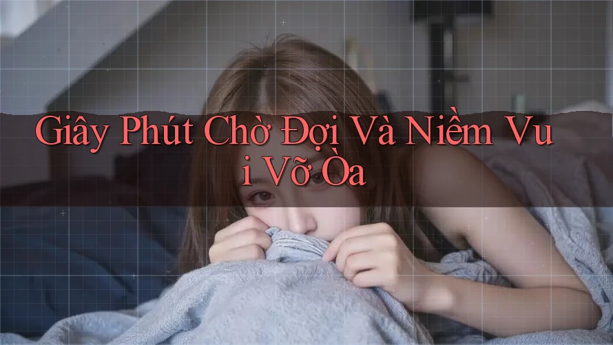 Giây Phút Chờ Đợi Và Niềm Vui Vỡ Òa