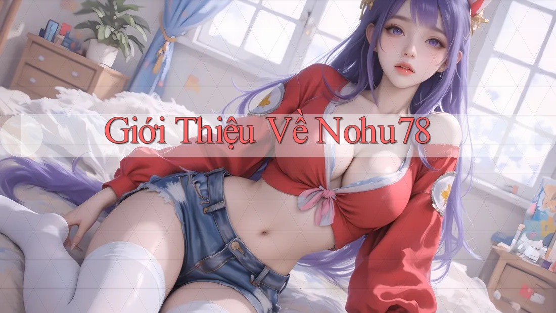 Giới thiệu về Nohu78