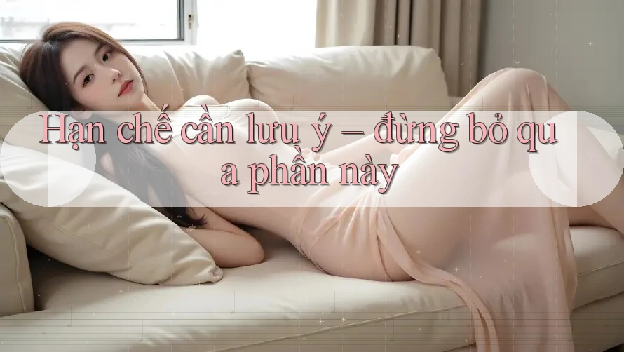 Hạn chế cần lưu ý – đừng bỏ qua phần này