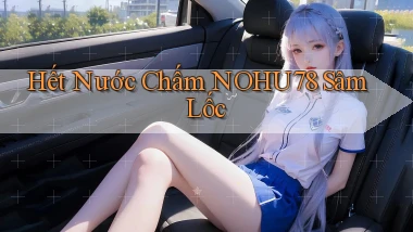 hết nước chấm nohu78 sâm lốc