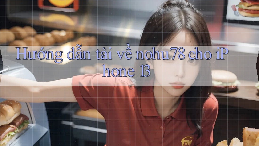 Hướng dẫn tải về nohu78 cho iPhone 13