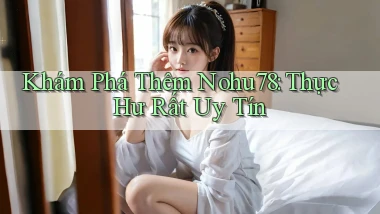 khám phá thêm nohu78 thực hư rất uy tín