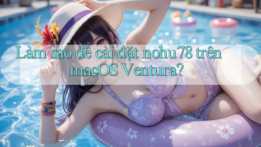 Làm sao để cài đặt nohu78 trên macOS Ventura?