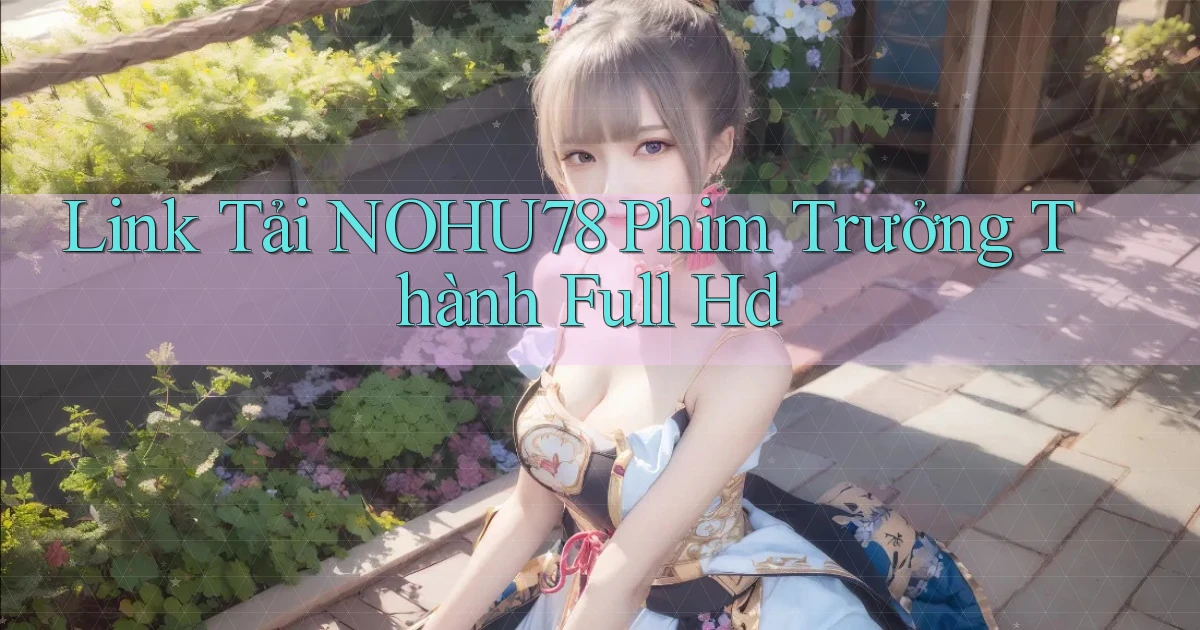 link tải nohu78 phim trưởng thành full hd