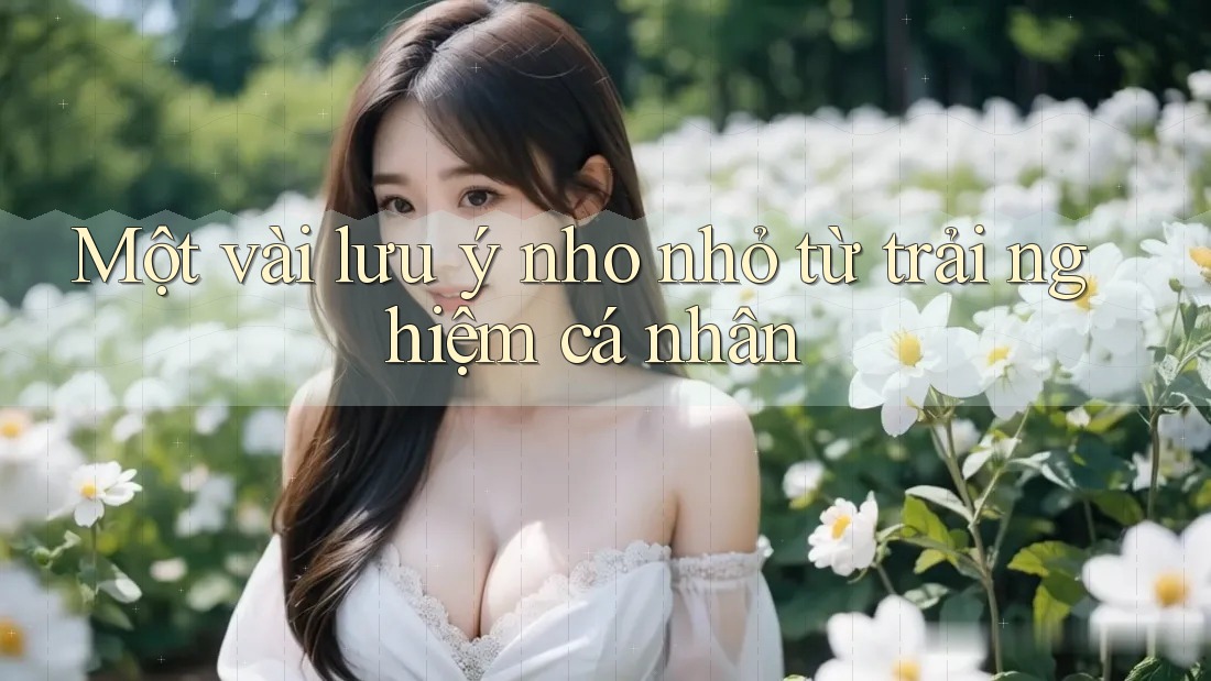 Một Vài Lưu Ý Nho Nhỏ Từ Trải Nghiệm Cá Nhân