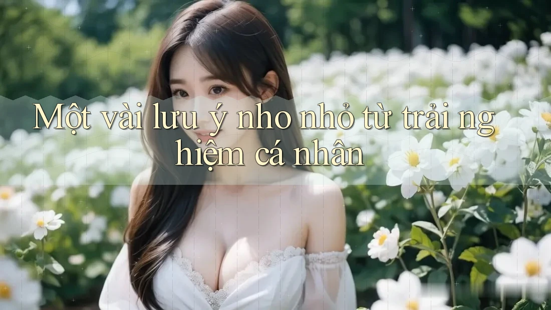 Một Vài Lưu Ý Nho Nhỏ Từ Trải Nghiệm Cá Nhân