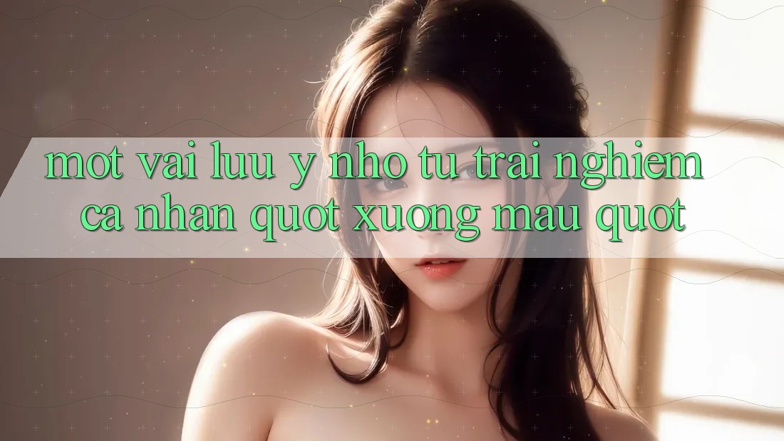 Một vài lưu ý nhỏ từ trải nghiệm cá nhân " xương máu" Một vài lưu ý nhỏ từ trải nghiệm cá nhân " xương máu"