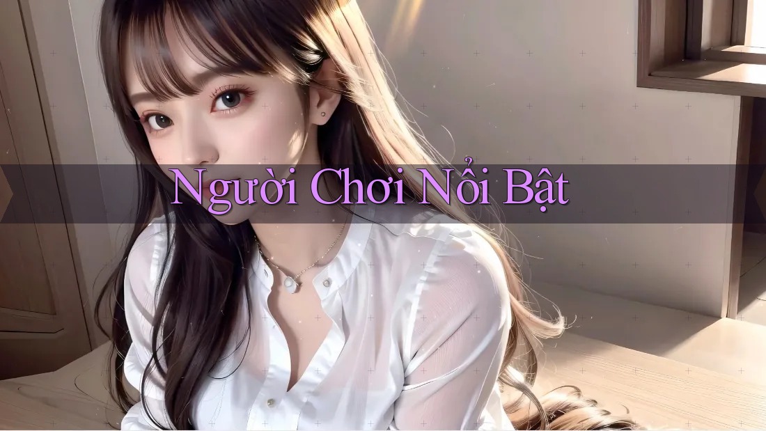 Người Chơi Nổi Bật