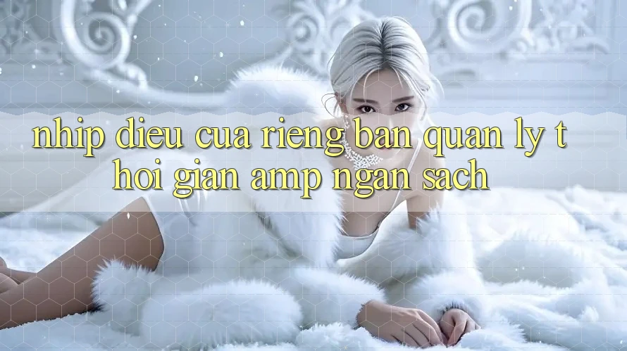 Nhịp Điệu Của Riêng Bạn: Quản Lý Thời Gian &amp; Ngân Sách
