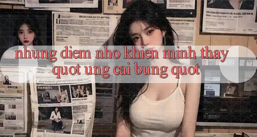 Những điểm nhỏ khiến mình thấy " ưng cái bụng"