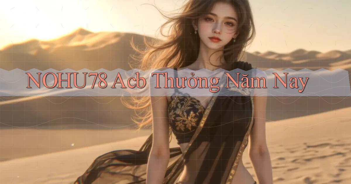 nohu78 acb thưởng năm nay