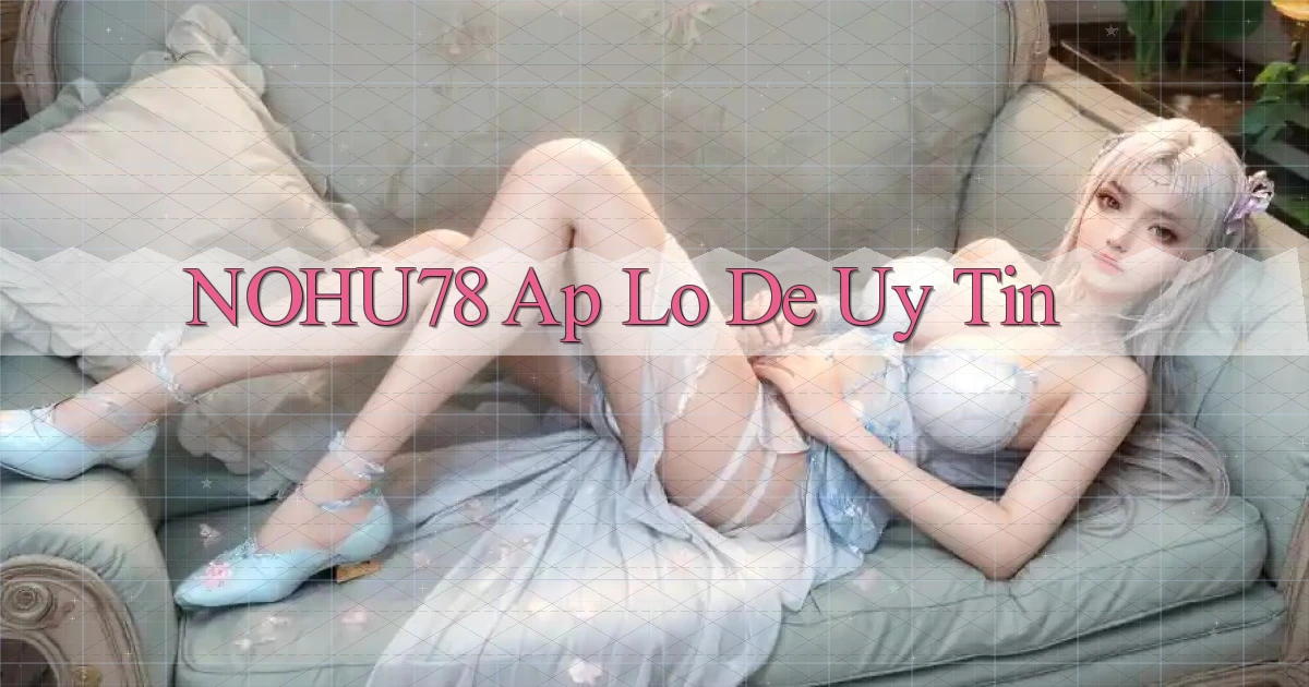 nohu78 ap lo de uy tin