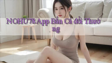 nohu78 app bắn cá đổi thưởng