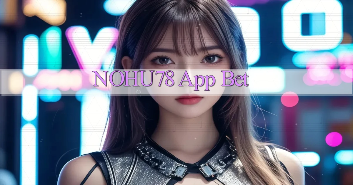 nohu78 app bet