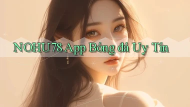 nohu78 app bóng đá uy tín