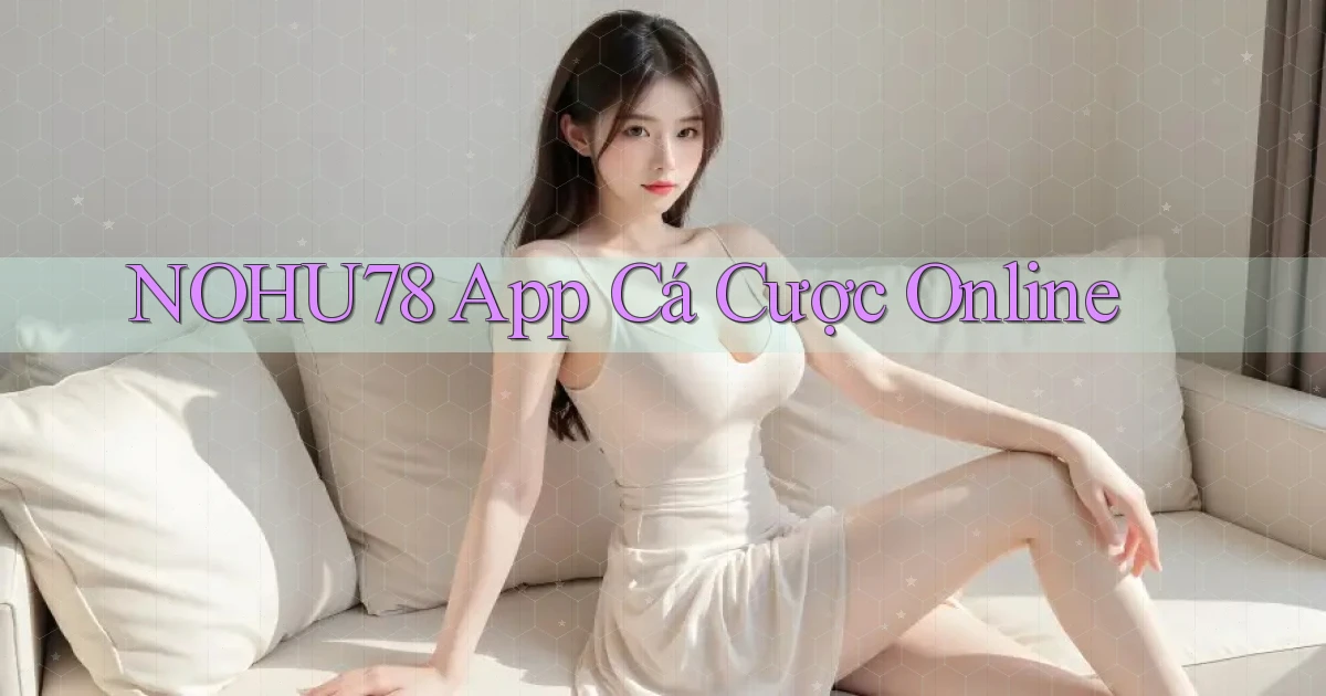 nohu78 app cá cược online