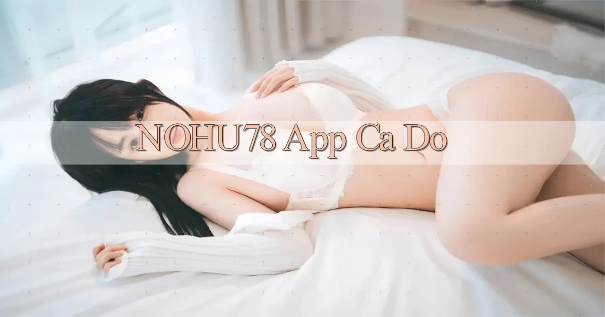 nohu78 app cá độ