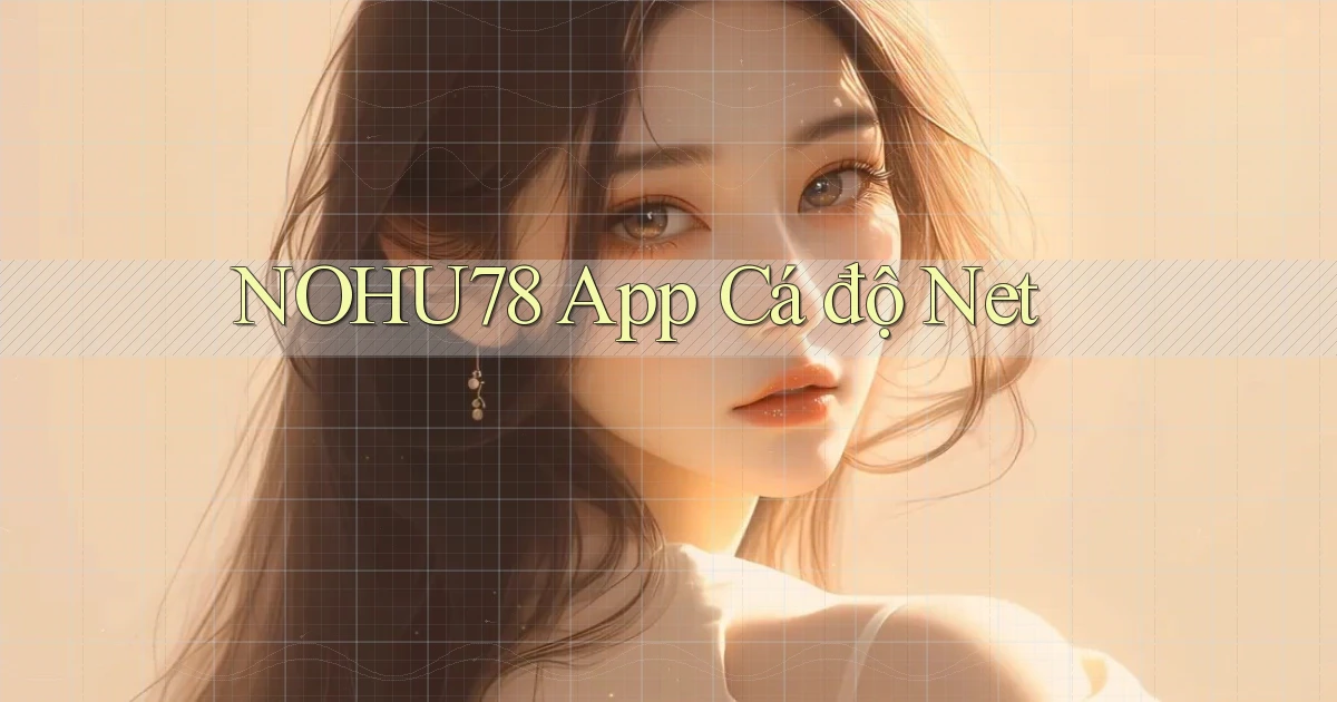 nohu78 app cá độ net