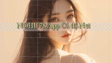 nohu78 app cá độ net