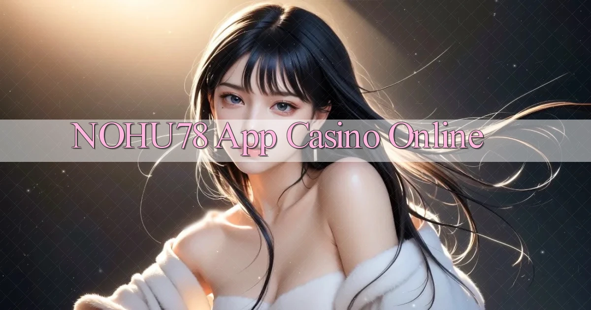 nohu78 app casino online
