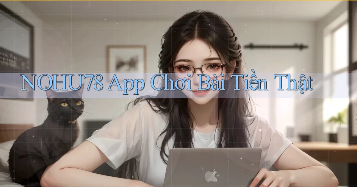 nohu78 app chơi bài tiền thật