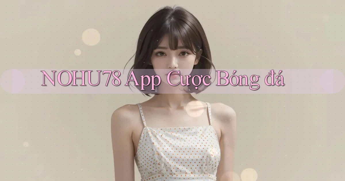 nohu78 app cược bóng đá