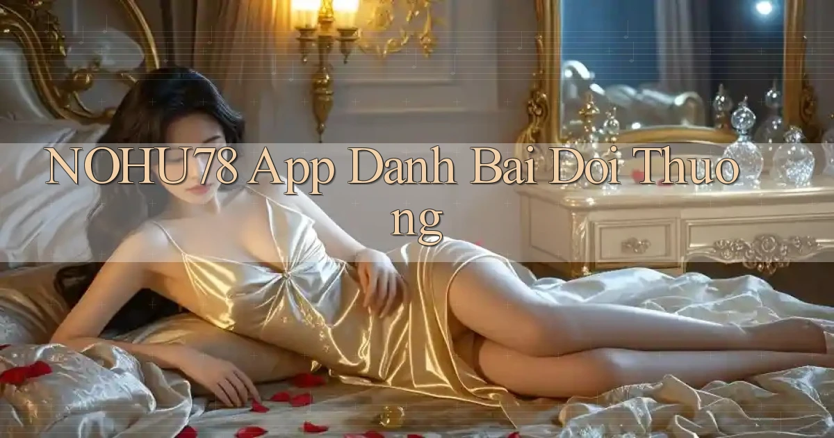 nohu78 app đánh bài đổi thưởng