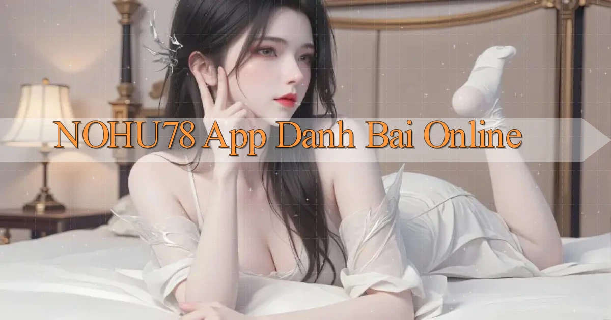 nohu78 app danh bai online