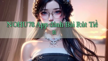 nohu78 app đánh bài rút tiền