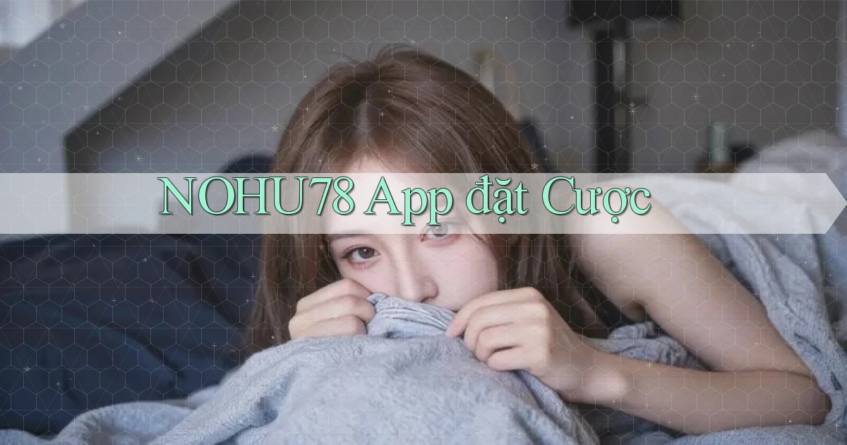 nohu78 app đặt cược